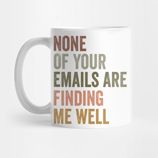 None Of Your Emails Are Finding Me Well, Funny Work Shirt, Manager Gift, Snarky Tshirts, Office Clothing by ILOVEY2K